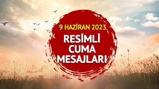 RESİMLİ CUMA MESAJLARI 9 HAZİRAN 2023: Güzel sözlü, güllü, hadisli, ayetli ve dualı 'Hayırlı Cumalar' sözleri ile resimli cuma mesajları İNDİR!