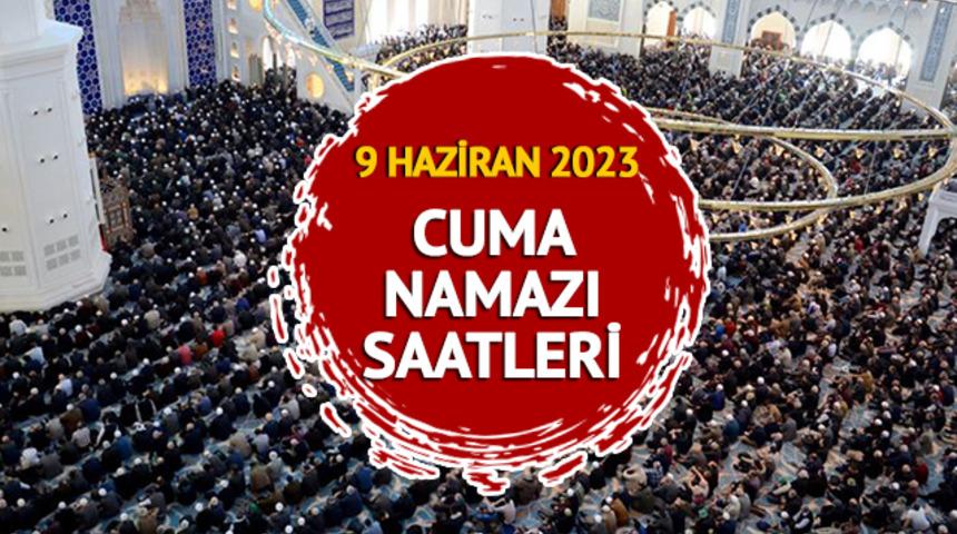 CUMA NAMAZI SAATİ İSTANBUL 9 HAZİRAN 2023: İstanbul cuma namazı saat kaçta? Diyanet İşleri Başkanlığı il il cuma saati