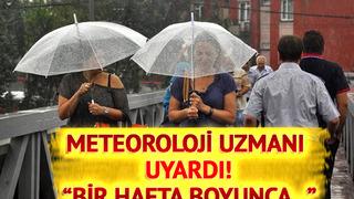 Hava durumu ve sıcaklıklar nasıl olacak? Meteoroloji uzmanı önümüzdeki bir hafta için yağışlı hava uyarısı yaptı: O bölgeler daha fazla etkilenecek