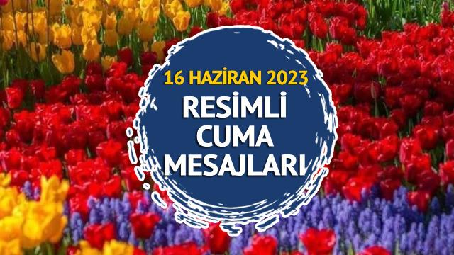 RESİMLİ CUMA MESAJLARI! 16 Haziran 2023 Anne, baba, eş ve sevgili için en güzel, kalpli, dini, yazılı ve kısa resimli cuma mesajları İNDİR