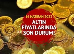 ALTIN FİYATLARI SON DAKİKA: 16 Haziran 2023 Cuma tam, yarım, cumhuriyet, çeyrek, gram altın fiyatları ne kadar, kaç TL?