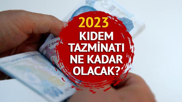 KIDEM TAZMİNATI 2023: ASGARİ ÜCRET ZAMMI 2023 ile kıdem tazminatı ne kadar olacak, kaç TL?