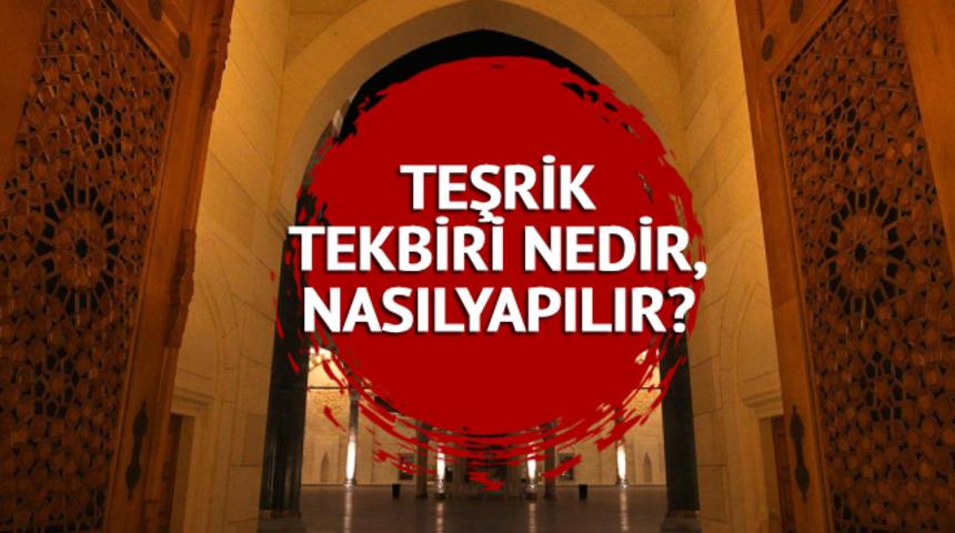 Teşrik tekbiri ne zaman başlıyor ve bitiyor? TEŞRİK TEKBİRİ nedir, nasıl yapılır?  