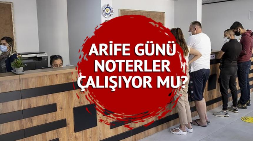 ARİFE günü noterler açık mı, kapalı mı? Yarın noterler çalışıyor mu? 27 Haziran 2023 Kurban Bayramı öncesi noterlerde son durum