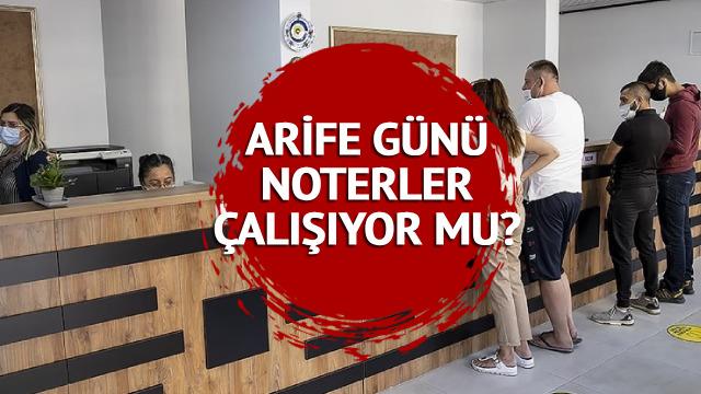 ARİFE günü noterler açık mı, kapalı mı? Yarın noterler çalışıyor mu? 27 Haziran 2023 Kurban Bayramı öncesi noterlerde son durum