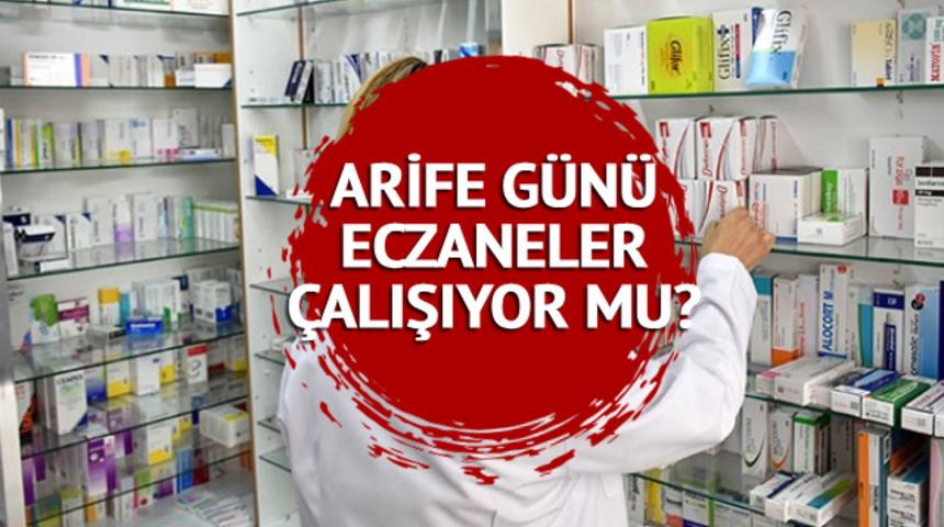 ARİFE günü eczaneler açık mı, kapalı mı? Yarın eczaneler çalışıyor mu? 27 Haziran 2023 Kurban Bayramı arife günü eczanelerde son durum
