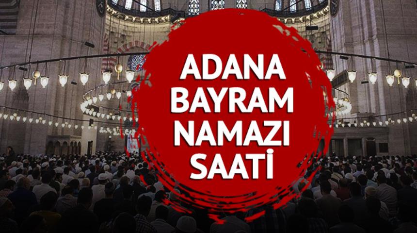 ADANA BAYRAM NAMAZI SAAT KAÇTA KILINACAK? 2023 Adana bayram namazı saati