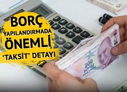 Başvuru için son gün yarın! Bunu yapmayanlar yararlanamıyor... Borç yapılandırmasında 'ilk 2 taksit' detayı: 31 Temmuz tarihine dikkat