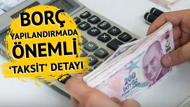 Başvuru için son gün yarın! Bunu yapmayanlar yararlanamıyor... Borç yapılandırmasında 'ilk 2 taksit' detayı: 31 Temmuz tarihine dikkat