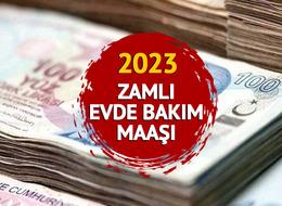ZAMLI EVDE BAKIM MAAŞI 2023: Temmuz zammıyla evde bakım maaşı ne kadar, kaç TL olacak?
