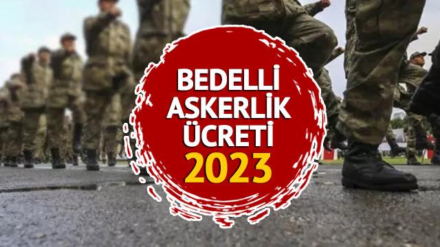BEDELLİ ASKERLİK ÜCRETİ 2023 TEMMUZ:  Yeni bedelli askerlik ücreti ne kadar, kaç TL?