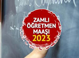 ZAMLI ÖĞRETMEN MAAŞLARI: Temmuz 2023 uzman öğretmen, başöğretmen maaşları ne kadar oldu, yüzde kaç zam yapıldı?