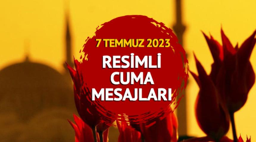 RESİMLİ CUMA MESAJLARI 7 TEMMUZ 2023: Farklı, etkileyici, hadisli, dualı 'Hayırlı Cumalar' sözleri ve resimli cuma mesajları BURADA!