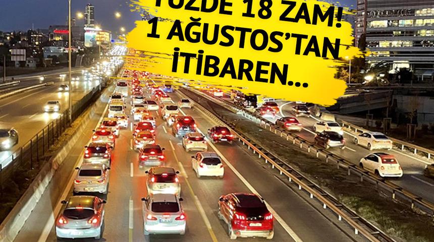 Milyonlarca sürücüyü ilgilendiriyor! Yüzde 18 zam: 1 Ağustos'tan itibaren geçerli olacak