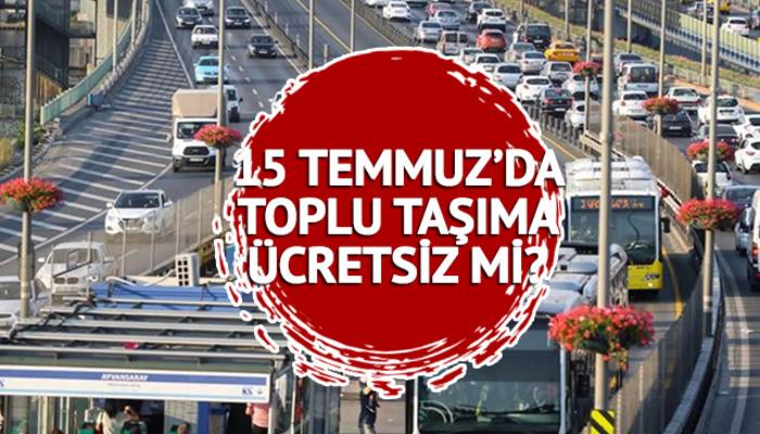 15 TEMMUZ TOPLU TAŞIMA 2023! 15 Temmuz otobüsler ücretsiz mi? Bugün metro, metrobüs, Marmaray, İETT otobüsü bedava mı?