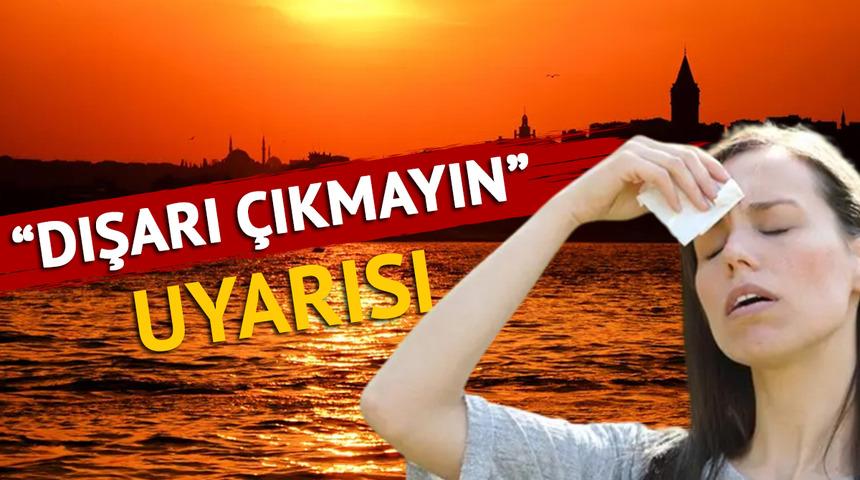 Yarın başlıyor, tüm Türkiye'de etkili olacak: Sıcak hava dalgalarına yenisi ekleniyor! İstanbul, Akdeniz ve Ege için "Dışarı çıkmayın" uyarısı