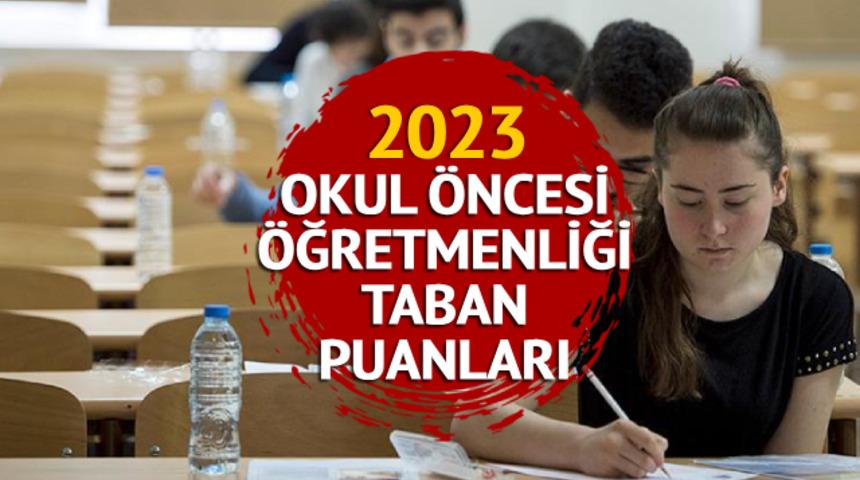 OKUL ÖNCESİ ÖĞRETMENLİĞİ TABAN PUANLARI 2023: YKS ile özel ve kamu üniversiteleri Okul Öncesi Öğretmenliği taban puanları, kontenjan ve başarı sıralamaları