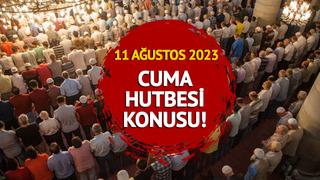CUMA HUTBESİ KONUSU: 11 Ağustos 2023 Cuma hutbesi konusu nedir? Diyanet İşleri Başkanlığı PDF olarak yayımladı
