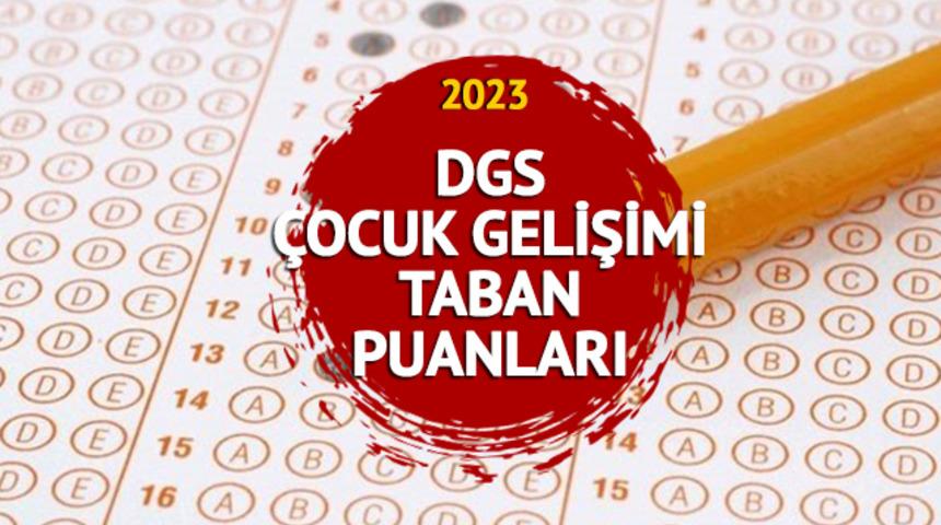 DGS ÇOCUK GELİŞİMİ PUANLARI 2023:  DGS çocuk gelişimi taban puanları, kontenjan ve başarı sıralaması kaç?