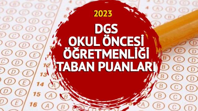 DGS OKUL ÖNCESİ ÖĞRETMENLİĞİ TABAN PUANLARI 2023: DGS Okul Öncesi Öğretmenliği taban puanları, kontenjan ve başarı sıralaması kaç?