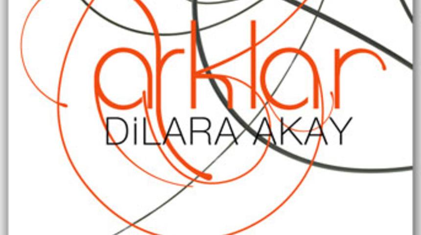 Dilara Akay'dan "Ark"lar