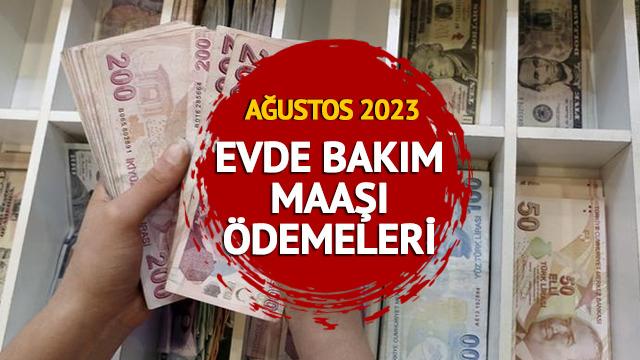 EVDE BAKIM MAAŞI AĞUSTOS 2023: Evde bakım maaşı ödemeleri yattı mı, ne zaman yatacak? Bakan Göktaş'tan açıklama