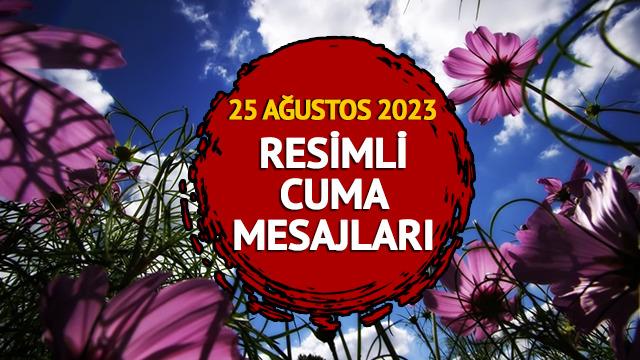 RESİMLİ CUMA MESAJLARI 25 AĞUSTOS 2023: En güzel, anlamlı, yazılı, kısa ve resimli Cuma mesajları İNDİR!