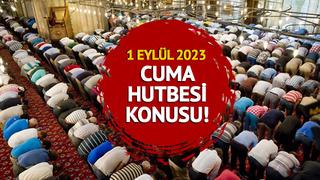 CUMA HUTBESİ KONUSU nedir? Diyanet açıkladı! 1 Eylül 2023 Cuma hutbesi konusu tam metni
