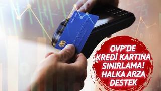 Kredi kartı kullanımına sınırlama! OVP’nin satır arasında dikkat çeken madde: Halka arzlar için de düzenleme yolda