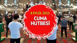 CUMA HUTBESİ KONUSU 8 EYLÜL 2023: Diyanet Cuma Hutbesi konusu nedir?