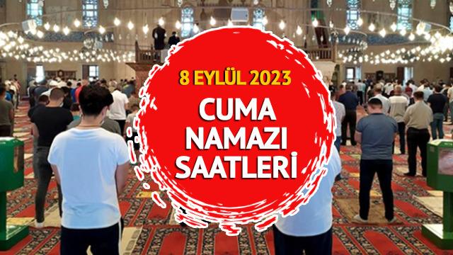 CUMA NAMAZI SAATLERİ! 8 Eylül 2023 cuma namazı saat kaçta kılınacak? İstanbul, Ankara, İzmir il il cuma namazı vakitleri