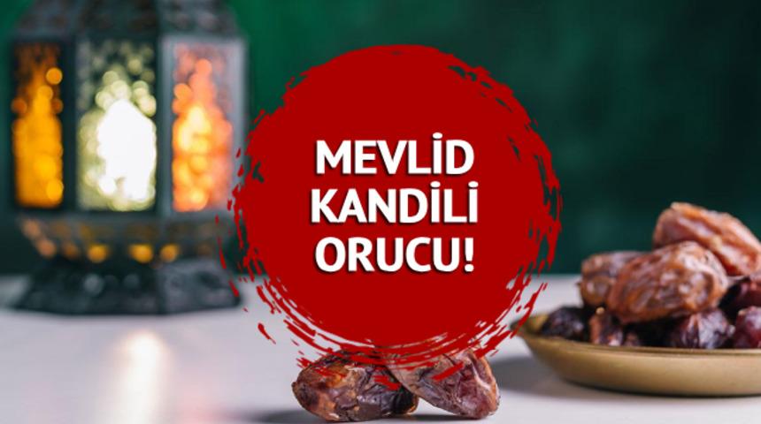 MEVLİD KANDİLİ ORUCU 2023 ne zaman tutulur? Diyanet'e göre Mevlid Kandili'nde oruç tutulur mu, nasıl niyet edilir? Fazileti ve sevabı!