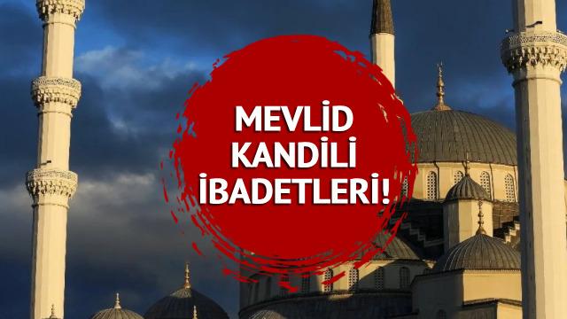 MEVLİD KANDİLİ İBADETLERİ: Diyanet'e göre Mevlid Kandili ibadetleri nelerdir? Oruç, dua, namaz, zikir ve tesbihler...