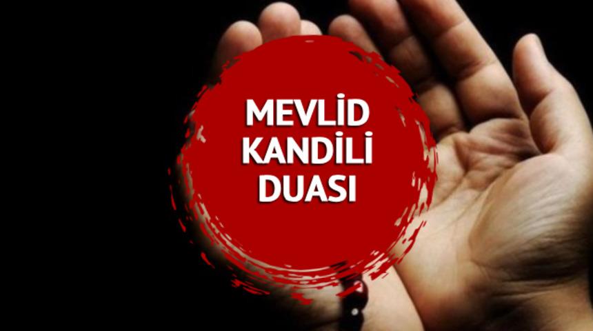 MEVLİD KANDİLİ DUASI: Mevlid Kandili duaları nelerdir? Peygamber Efendimizin okuduğu dua...