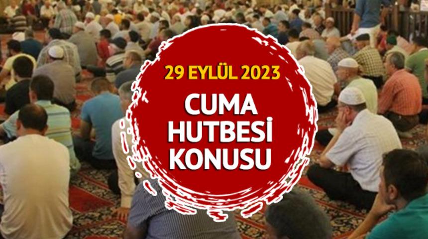 CUMA HUTBESİ 29 EYLÜL 2023: Cuma Hutbesi konusu nedir? Diyanet açıkladı!	