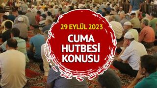 CUMA HUTBESİ 29 EYLÜL 2023: Cuma Hutbesi konusu nedir? Diyanet açıkladı!	