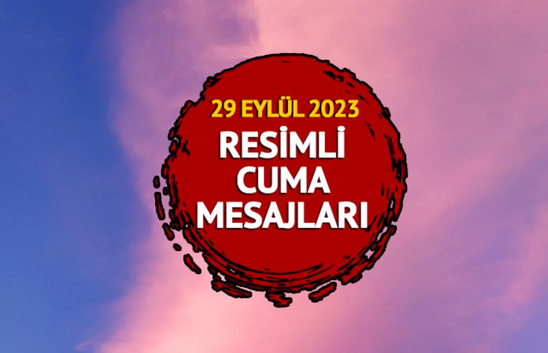 RESİMLİ CUMA MESAJLARI 29 EYL&Uuml;L 2023: Anne, baba eş ve sevgiliye en şık, yeni, dualı, g&uuml;zel, anlamlı ve resimli cuma mesajları İNDİR!