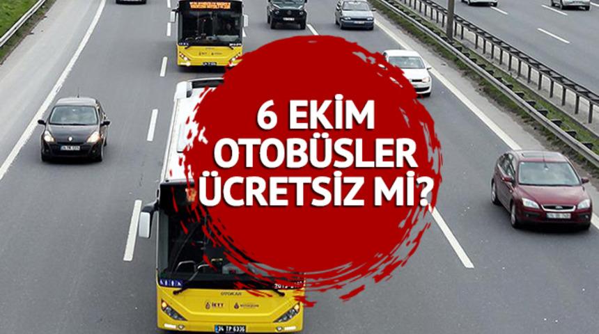 BUGÜN OTOBÜSLER ÜCRETSİZ Mİ? 6 Ekim İstanbul'un Kurtuluşu otobüs, metro, metrobüs İETT toplu taşıma bedava mı?