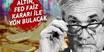 Fed faiz kararı altın fiyatlarını nasıl etkileyecek? 