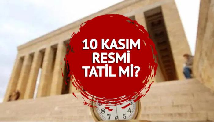 10 KASIM RESMİ TATİL Mİ, BUGÜN yarım gün mü? 10 Kasım 2023 Atatürk’ü Anma Günü okullar ve devlet kurumları açık mı?