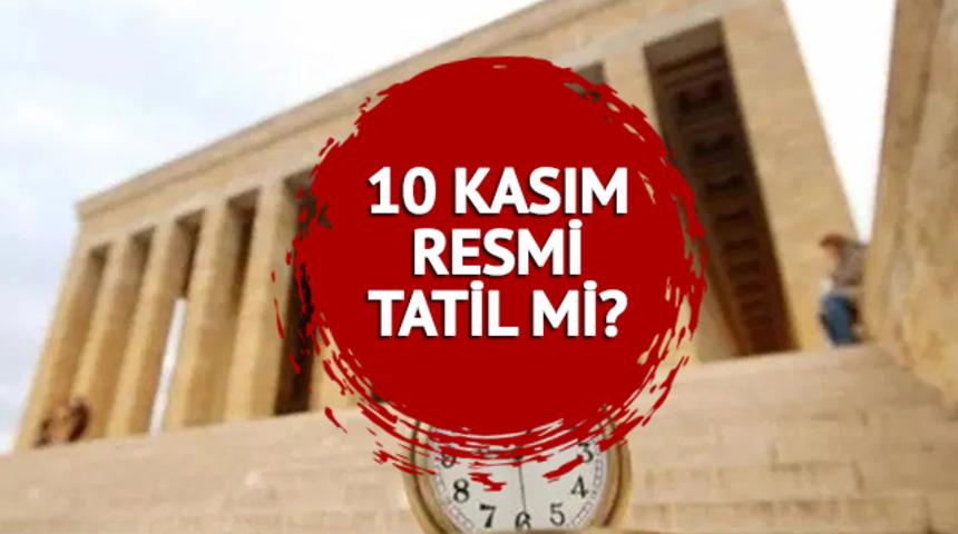 10 KASIM RESMİ TATİL Mİ, BUGÜN yarım gün mü? 10 Kasım 2023 Atatürk'ü Anma Günü okullar ve devlet kurumları açık mı?