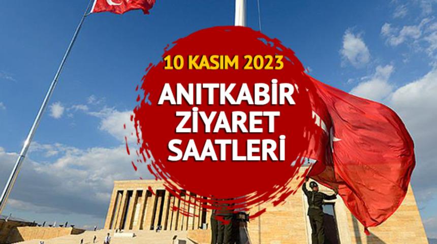 10 KASIM 2023 ANITKABİR ZİYARET SAATLERİ: Anıtkabir 10 Kasım'da saat kaçta açılacak ve kapanacak? 85 yıldır bitmeyen özlem
