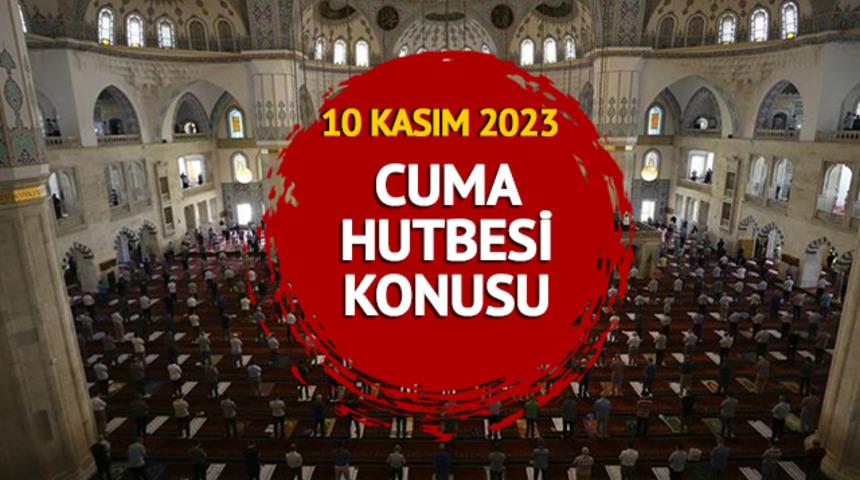 CUMA HUTBESİ KONUSU 10 KASIM 2023! Diyanet cuma hutbesi konusu: "Azim ve gayret sahibi bir mümin olabilmek"