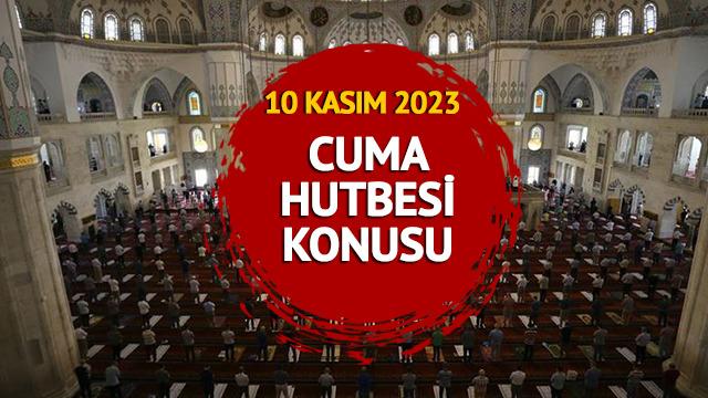 CUMA HUTBESİ KONUSU 10 KASIM 2023! Diyanet cuma hutbesi konusu: Azim ve gayret sahibi bir mümin olabilmek