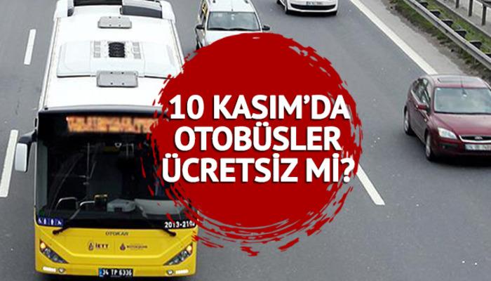 10 Kasım otobüsler ücretsiz mi? Yarın otobüs, metro, metrobüs, Marmaray bedava mı? 10 Kasım Atatürk’ü Anma Günü’nde toplu taşıma araçları…