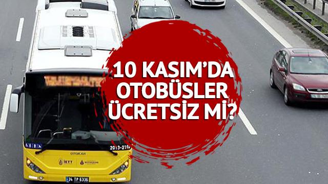 BUGÜN TOPLU TAŞIMA ÜCRETSİZ Mİ ? 10 Kasım 2023 otobüs, metro, metrobüs, Marmaray bedava mı?