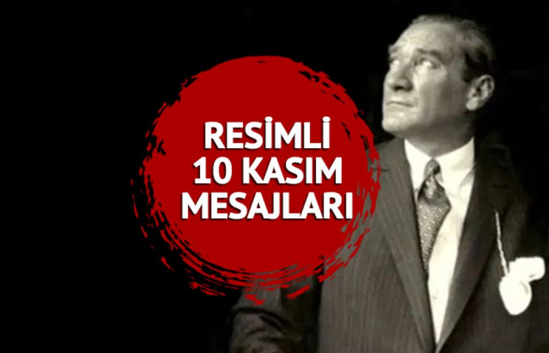 10 KASIM MESAJLARI 2023! Atat&uuml;rk'&uuml;n vefatının 85. yıl d&ouml;n&uuml;m&uuml; i&ccedil;in  yeni, etkileyici ve resimli 10 Kasım mesajları BURADA!
