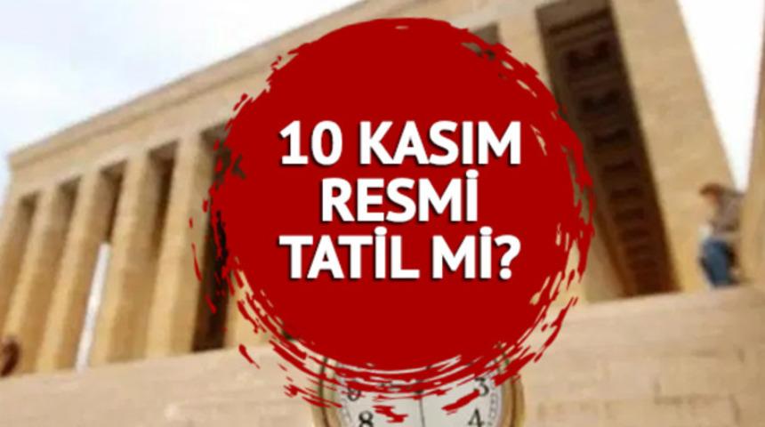 10 KASIM RESMİ TATİL Mİ, BUGÜN okullar ve devlet kurumları açık mı?