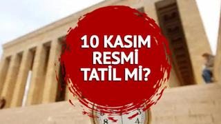 10 KASIM RESMİ TATİL Mİ, BUGÜN okullar ve devlet kurumları açık mı?