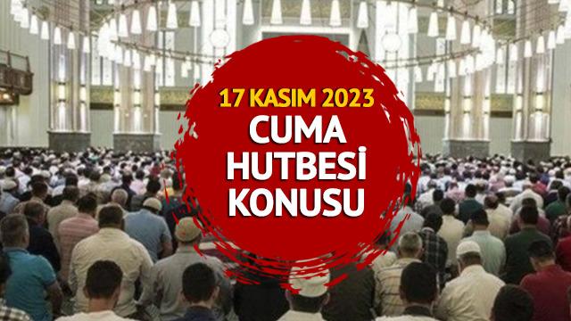 CUMA HUTBESİ 17 KASIM 2023! Diyanet cuma hutbesi konusunu açıkladı: İman, ibadet ve ahlak bütünlüğü